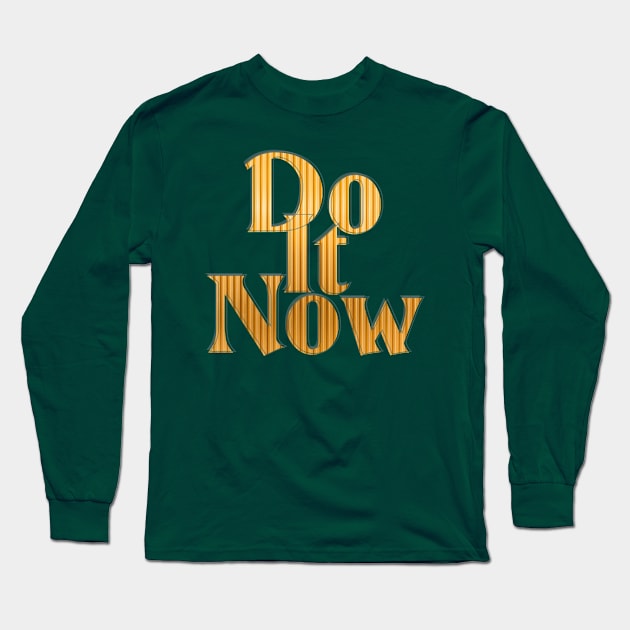 Do It Now Long Sleeve T-Shirt by afternoontees